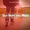 About Dur Nahi Jau Main Song